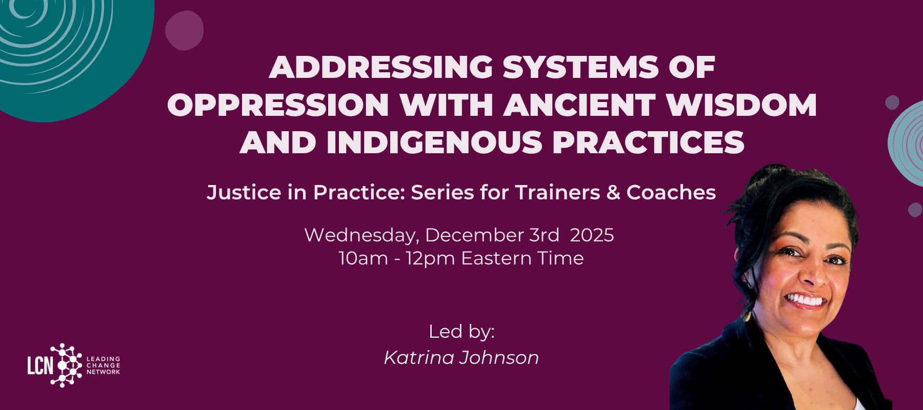 Addressing systems of oppression with Ancient Wisdom and Indigenous Practices (Justice in Practice Series for Coaches & Trainers)